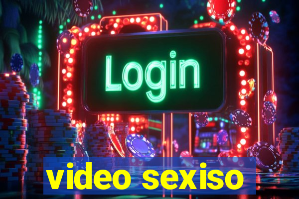 video sexiso